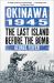 Okinawa 1945 : The Last Island Before the Bomb