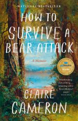 How to Survive a Bear Attack : A Memoir