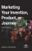 Marketing Your Invention, Product, or Journey, Fourth Edition