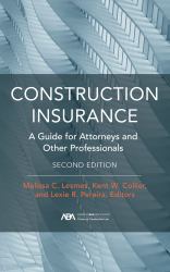Construction Insurance : A Guide for Attorneys and Other Professionals, Second Edition