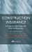 Construction Insurance : A Guide for Attorneys and Other Professionals, Second Edition