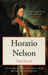 Horatio Nelson : The Story of the Man Who Saved Britain from Invasion