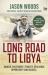 Long Road to Libya : Danger, Excitement, Tenacity, Resilience, Opportunity and Success