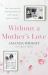 Without a Mother's Love : Now with a Bonus Updated Chapter