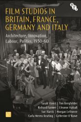 Film Studios in Britain, France, Germany and Italy : Architecture, Innovation, Labour, Politics, 1930-60