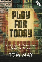 Play for Today : A History of a Democratic Television Drama