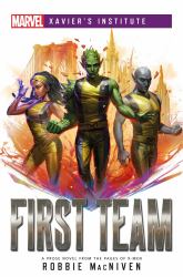 First Team : A Marvel: Xavier's Institute Novel