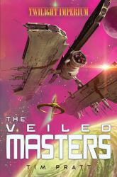 The Veiled Masters : A Twilight Imperium Novel