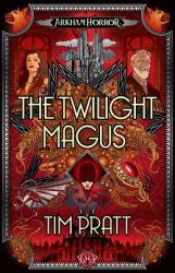 The Twilight Magus : An Arkham Horror Novel