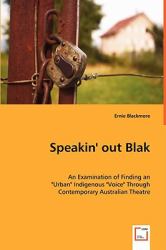 Speakin' Out Blak - an Examination of Finding an Urban Indigenous Voice Through Contemporary Australian Theatre