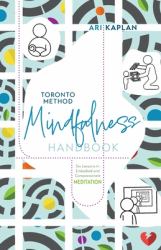 Toronto Method Mindfulness Handbook : Six Lessons in Embodied and Compassionate Meditation