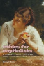 Ethics for Capitalists : A Systematic Approach to Business Ethics, Competition, and Market Failure