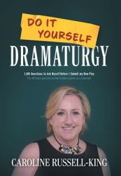 Do It Yourself Dramaturgy : 1,001 Questions to Ask Myself Before I Submit My New Play (plus 80 Bonus Questions on How to Have a Career As a Playwright)