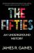 The Fifties : An Underground History