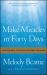 Make Miracles in Forty Days : Turning What You Have into What You Want