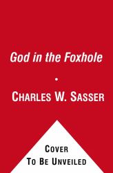 God in the Foxhole : Inspiring True Stories of Miracles on the Battlefield