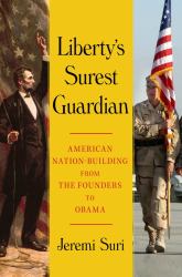 Liberty's Surest Guardian : American Nation-Building from the Founders to Obama