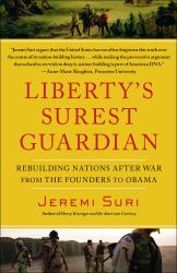 Liberty's Surest Guardian : Rebuilding Nations after War from the Founders to Obama