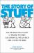 The Story of Stuff : How Our Obsession with Stuff Is Trashing the Planet, Our Communities, and Our Health-And a Vision for Change