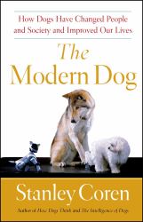 The Modern Dog : How Dogs Have Changed People and Society and Improved Our Lives