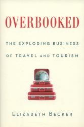 Overbooked : The Exploding Business of Travel and Tourism