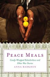 Peace Meals : Candy-Wrapped Kalashnikovs and Other War Stories