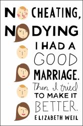 No Cheating, No Dying : I Had a Good Marriage. Then I Tried to Make It Better