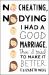 No Cheating, No Dying : I Had a Good Marriage. Then I Tried to Make It Better