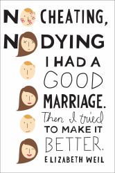 No Cheating, No Dying : I Had a Good Marriage. Then I Tried to Make It Better