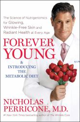 Forever Young : The Science of Nutrigenomics for Glowing, Wrinkle-Free Skin and Radiant Health at Every Age