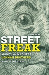 Street Freak : Money and Madness at Lehman Brothers