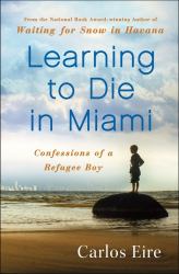 Learning to Die in Miami : Confessions of a Refugee Boy