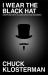 I Wear the Black Hat : Grappling with Villains (Real and Imagined)