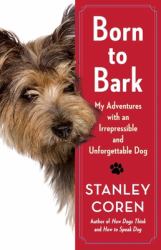Born to Bark : My Adventures with an Irrepressible and Unforgettable Dog