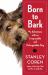 Born to Bark : My Adventures with an Irrepressible and Unforgettable Dog