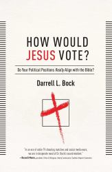 How Would Jesus Vote? : Do Your Political Views Really Align with the Bible?