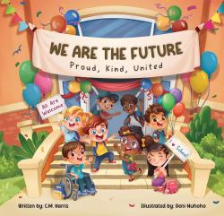 We Are the Future; Proud, Kind, United : A Children's Book about Kindness, Unity, and School Pride