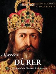 Albrecht Dürer : The Genius of the German Renaissance