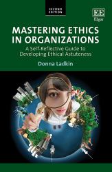Mastering Ethics in Organizations : A Self-Reflective Guide to Developing Ethical Astuteness