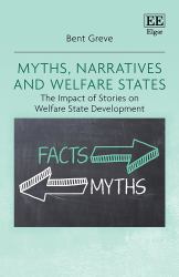 Myths, Narratives and Welfare States : The Impact of Stories on Welfare State Development