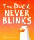 The Duck Never Blinks The Duck Never Blinks