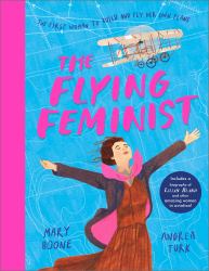 The Flying Feminist : The First Woman to Build and Fly Her Own Plane