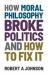 How Moral Philosophy Broke Politics : And How to Fix It