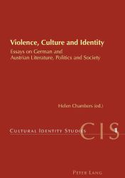 Violence, Culture and Identity : Essays on German and Austrian Literature, Politics and Society