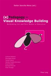 (e)Pedagogy - Visual Knowledge Building : Rethinking Art and New Media in Education