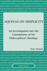 Aquinas on Simplicity : An Investigation into the Foundations of His Philosophical Theology