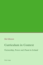 Curriculum in Context : Partnership, Power and «Praxis» in Ireland