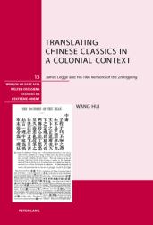 Translating Chinese Classics in a Colonial Context : James Legge and His Two Versions of the Zhongyong