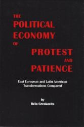 The Political Economy of Protest and Patience : East European and Latin American Trasformations Compared