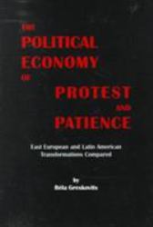 The Political Economy of Protest and Patience : East European and Latin American Transformations Compared